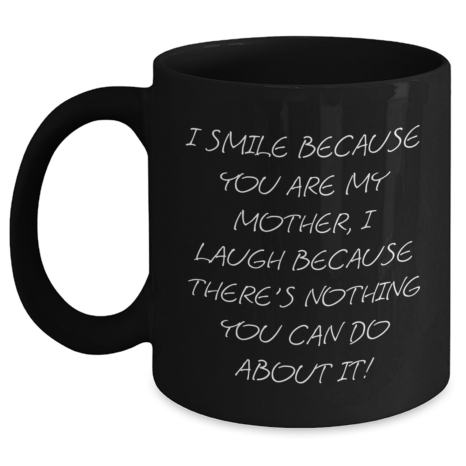Funny Mother's Day Unique Gift, I Smile Because You Are My Mother, Unique Black Coffee Mug, Gifts from Family to Mother, 11oz or 15oz - Main