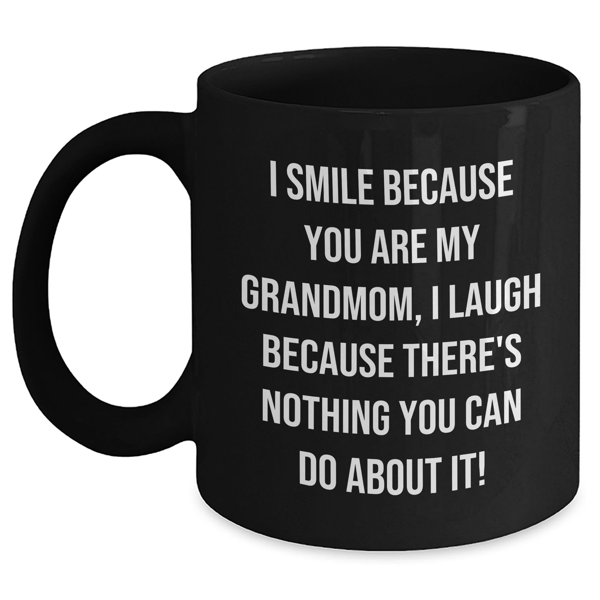 Funny Grandmom Gifts from Mom - I Smile Because You Are My Grandmom, I Laugh Because There's Nothing You Can Do About It! Black Coffee Mug for Graduation - Main