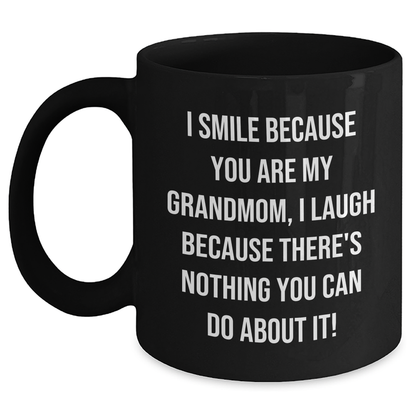 Funny Grandmom Gifts from Mom - I Smile Because You Are My Grandmom, I Laugh Because There's Nothing You Can Do About It! Black Coffee Mug for Graduation - Main