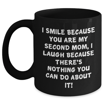 Funny Second Mom Gifts from Men to Graduation, 'I Smile Because You Are My Second Mom...' Black Coffee Mug, 11oz or 15oz - Main
