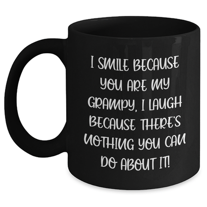 Grampy Funny Black Coffee Mug, Gifts from Family, Unique Father's Day Unique Gifts for Grampy, 'I Smile Because You Are My Grampy, I Laugh Because There's Nothing You Can Do About It!' - Main