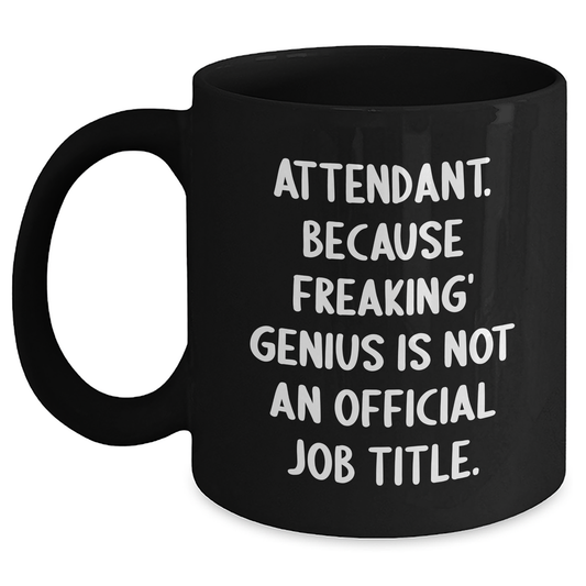 Funny Attendant Gifts from Friends and Family - Graduation Unique Attendant Coffee Mug, Black, 'Attendant. Because Freaking' genius Is Not An Official Job Title.' - Main