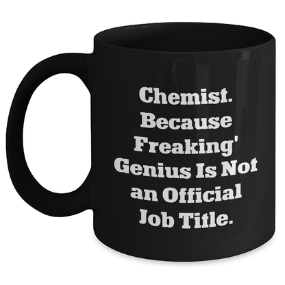 Funny Chemist Gifts for Men from Friends - Black Coffee Mug with 'Chemist. Because Freaking' genius Is Not An Official Job Title.' Quote, Perfect for Graduation - Main