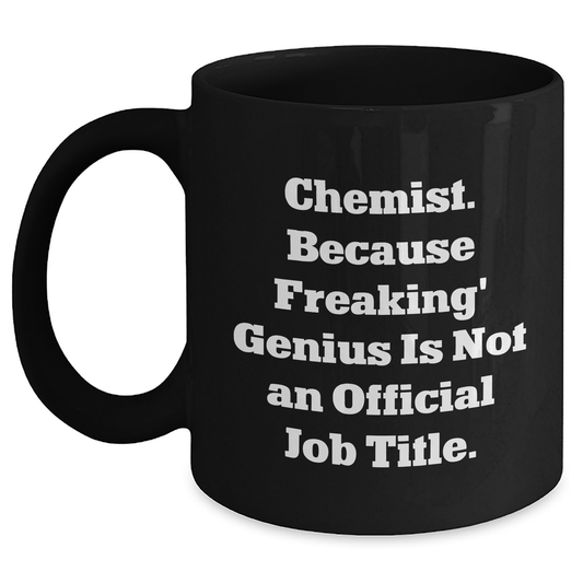 Funny Chemist Gifts for Men from Friends - Black Coffee Mug with 'Chemist. Because Freaking' genius Is Not An Official Job Title.' Quote, Perfect for Graduation - Main