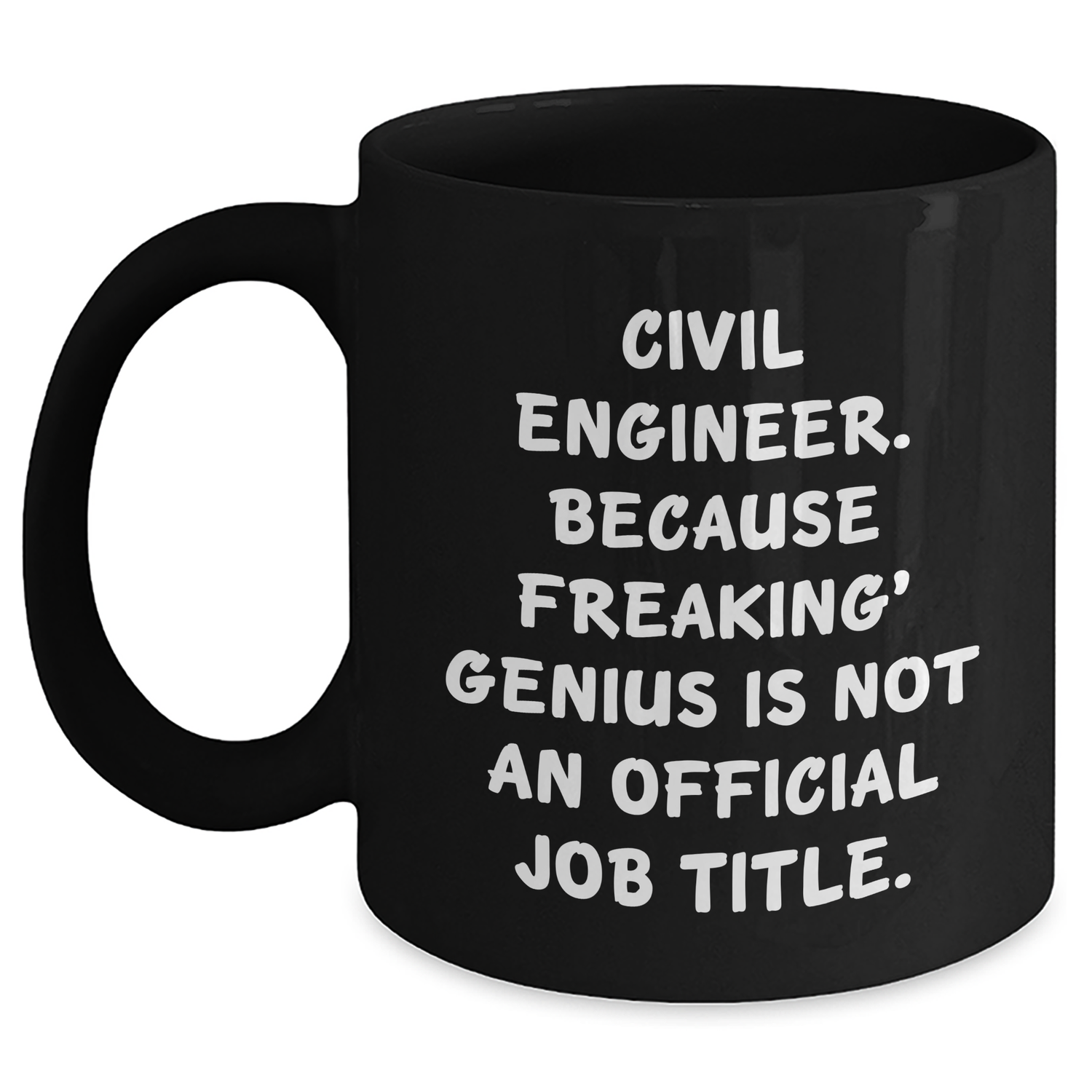 Civil Engineer Humor Black Coffee Mug, Gifts from Friends to Men, Unique Father's Day Unique Gifts, 'Civil Engineer. Because Freaking' genius Is Not An Official Job Title.' - Main