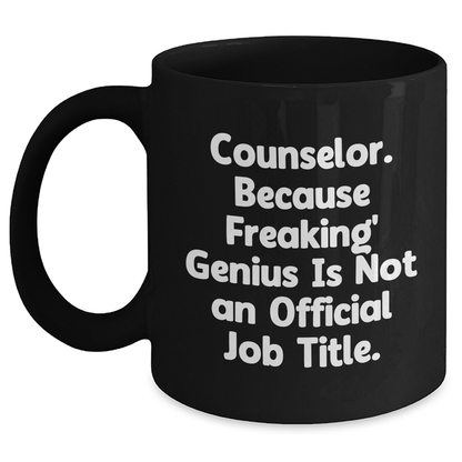 Funny Counselor Gifts from Friends for Graduation - 'Counselor. Because Freaking' genius Is Not An Official Job Title.' Black Coffee Mug - Main