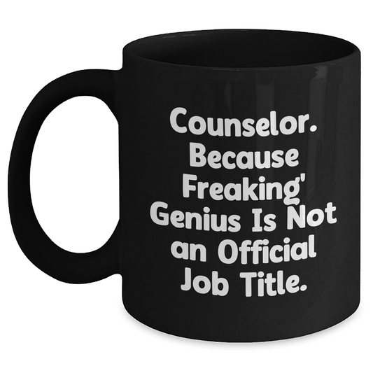 Funny Counselor Gifts from Friends for Graduation - 'Counselor. Because Freaking' genius Is Not An Official Job Title.' Black Coffee Mug - Main