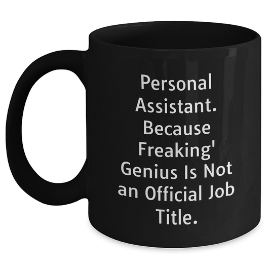Personal Assistant Gifts from Friends, 'Personal Assistant. Because Freaking' genius Is Not An Official Job Title.' Black Coffee Mug for Graduation - Main