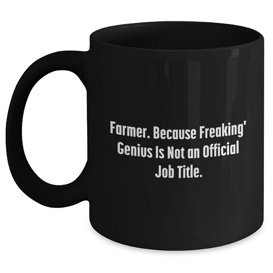 Farmer Gifts Funny Quote Black Coffee Mugs for Men from Friends, Unique Graduation Gifts for Farmer, 'Farmer. Because Freaking' genius Is Not An Official Job Title.', Black Coffee Mug - Main