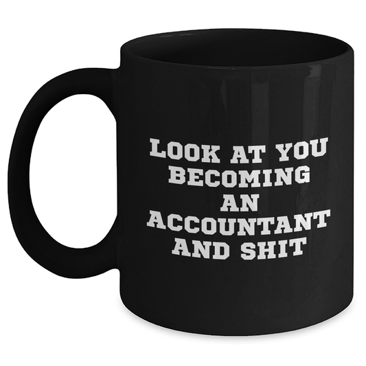 Funny Accountant Gifts: 'Look At You Becoming An Accountant And Shit' Black Coffee Mug, Gifts from Men, Gifts for Accountant, Unique Father's Day Unique Gifts - Main