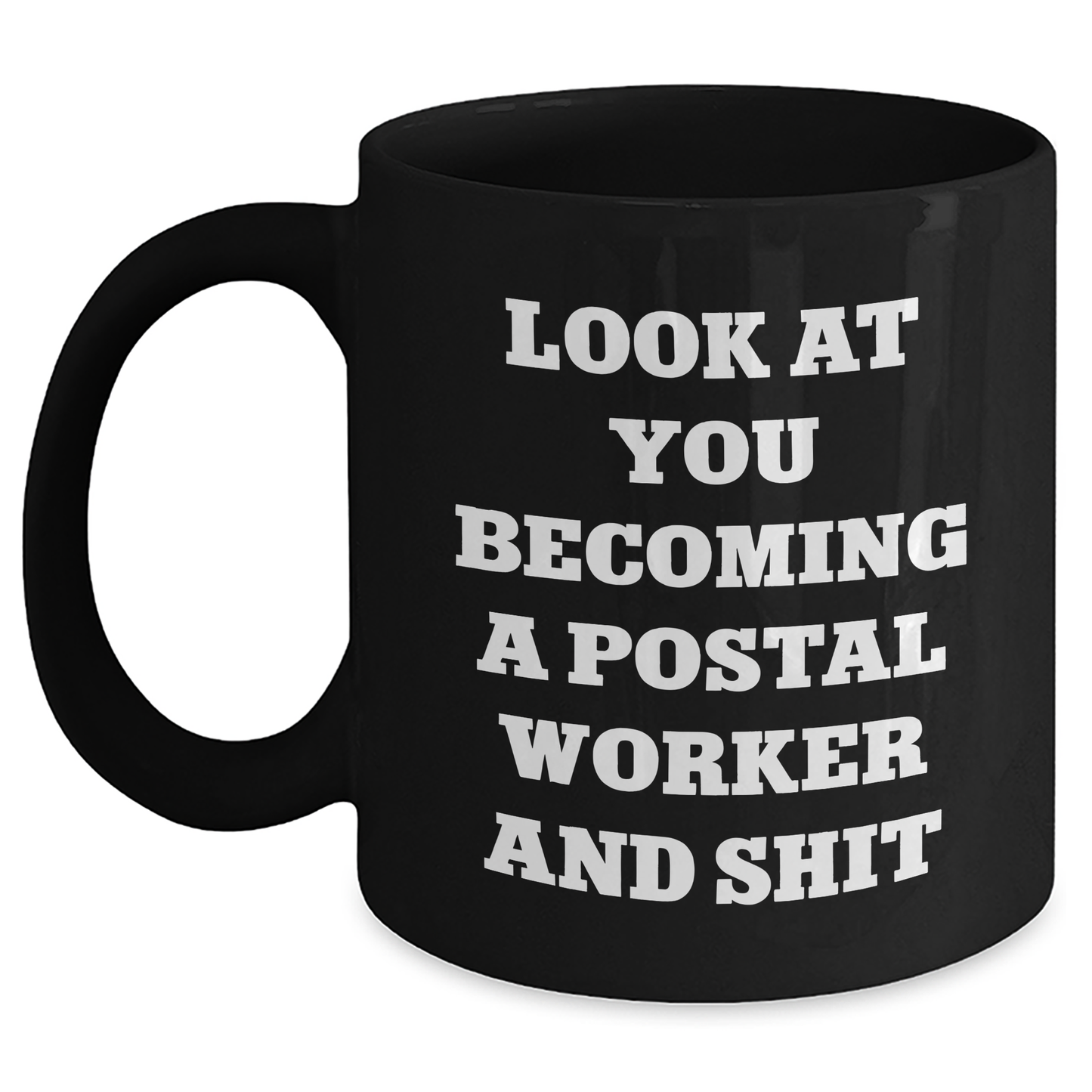 Funny Postal Worker Gifts, 'Look At You Becoming A Postal Worker And Shit' Quote, Black Coffee Mug for Postal Worker, Graduation, Gifts from Friends and Family - Main