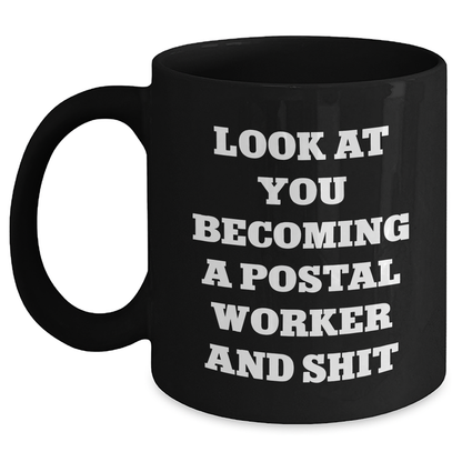 Funny Postal Worker Gifts, 'Look At You Becoming A Postal Worker And Shit' Quote, Black Coffee Mug for Postal Worker, Graduation, Gifts from Friends and Family - Main
