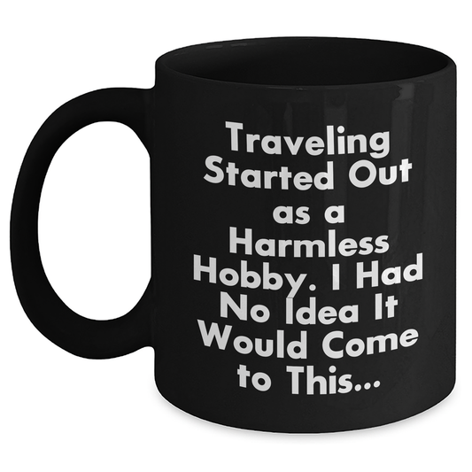Traveling Humor Gifts from Men to Funny Traveling Dads on Father's Day - Black Coffee Mug, Inspirational Quote - Main