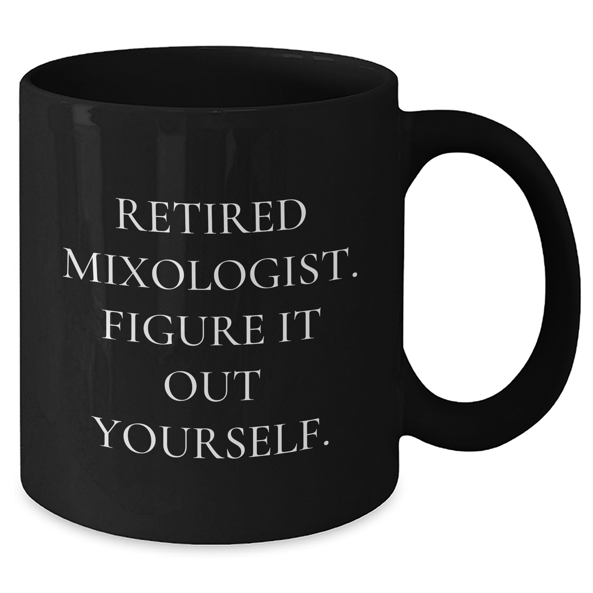 Funny Mixologist Gifts for Dad's Special Day - Retired Mixologist Figure It Out Yourself Black Coffee Mug - Additional