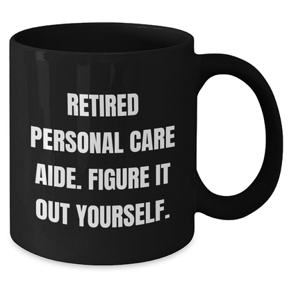 Personal Care Aide Inspired Funny Black Coffee Mug, Gifts from Friends to Personal Care Aide, Father's Day Unique Gifts, 'Figure It Out Yourself' Quote - Additional