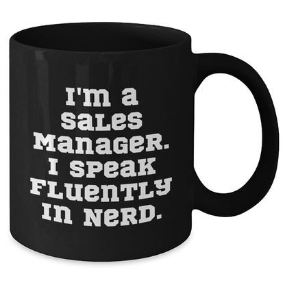Funny Sales Manager Gifts for Men, Women, Coworkers - I'm A Sales Manager. I Speak Fluently In genius. Black Coffee Mug, 11oz or 15oz, Microwave and Dishwasher Safe, Graduation Unique Gifts - Additional