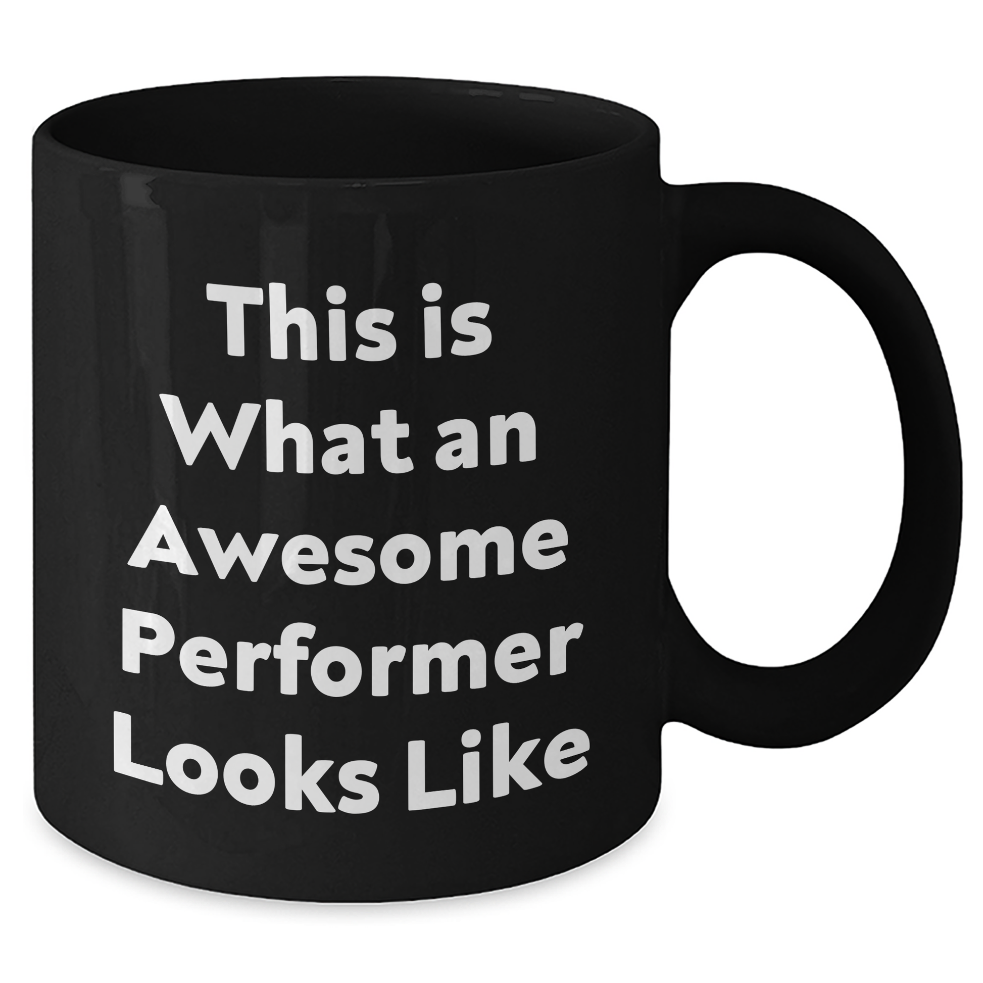 Performer Gifts: Funny Quote Black Coffee Mug, Gifts from Men, Gifts for Awesome Performers on Father's Day - Additional