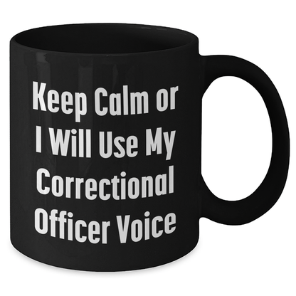 Funny Correctional Officer Gifts from Dad, Unique Black Coffee Mug for Men, 'Keep Calm Or I Will Use My Correctional Officer Voice' Quote, Ideal Gift for Father's Day - Additional