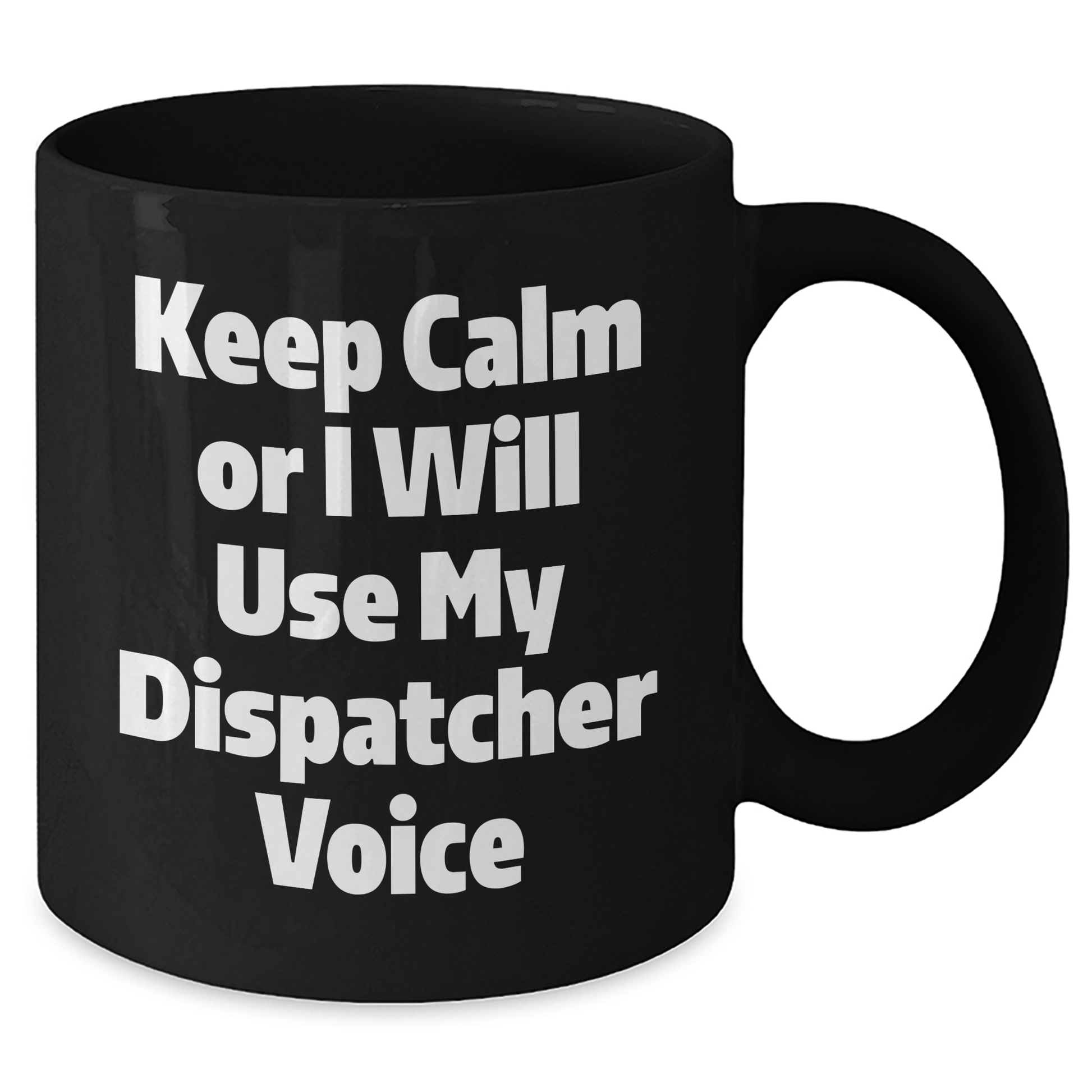 Dispatcher Humor Gifts from Men to Dispatcher Friends on Father's Day Black Coffee Mugs, Keep Calm Or I Will Use My Dispatcher Voice - Additional