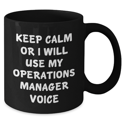 Keep Calm or I'll Use My Operations Manager Voice Funny Black Coffee Mug for Operations Manager Graduation Gifts from Friends - Additional