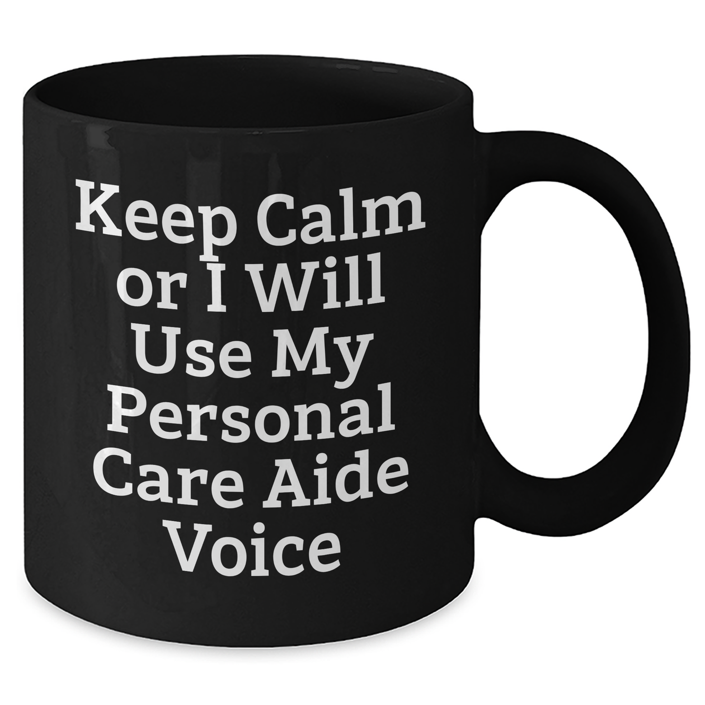 Funny Gifts from Friends for Personal Care Aide - Keep Calm Or I Will Use My Personal Care Aide Voice Black Coffee Mug, Graduation Unique Gifts - Additional