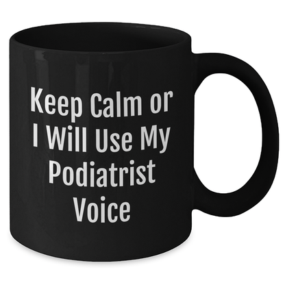 Funny Podiatrist Gifts from Men to Friend's Dad, Black Coffee Mug Keep Calm Or I Will Use My Podiatrist Voice, Father's Day Unique Gift - Additional