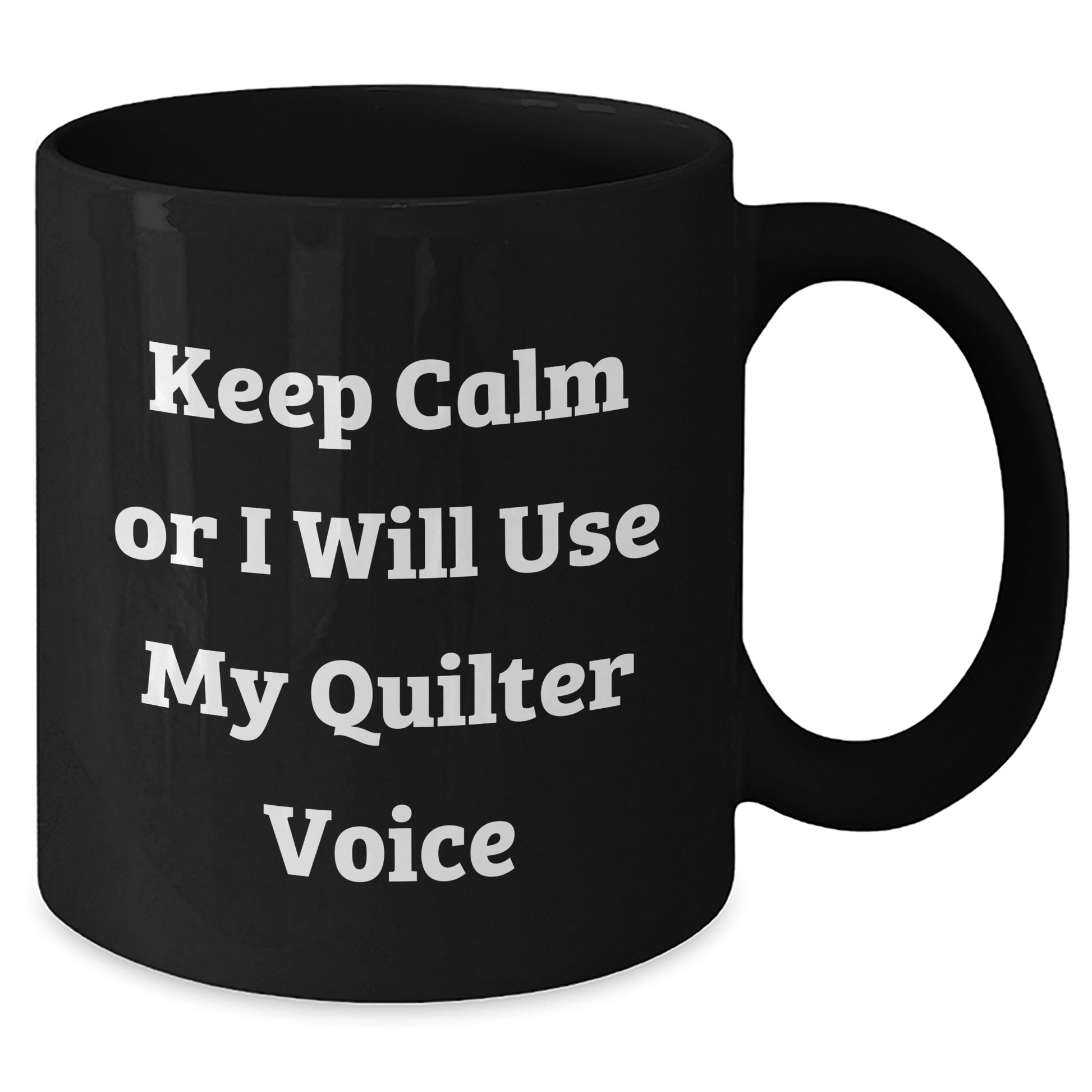 Quilter Gifts from Friends - Keep Calm Or I Will Use My Quilter Voice Funny Black Coffee Mug for Graduation, Black Quilter Mug, Funny Quilter Quote, Graduation Unique Gifts - Additional