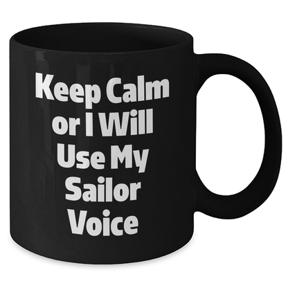 Sailor Humor Black Coffee Mug, Keep Calm Or I Will Use My Sailor Voice, Funny Gifts from Friends for Sailor, Unique Father's Day Unique Gifts - Additional
