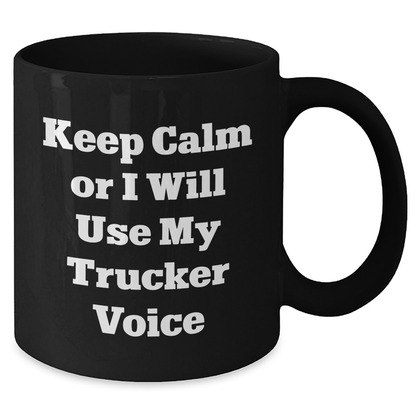 Funny Trucker Gifts - Keep Calm Or I Will Use My Trucker Voice Black Coffee Mug, Father's Day Unique Gifts from Men to Trucker Friends - Additional
