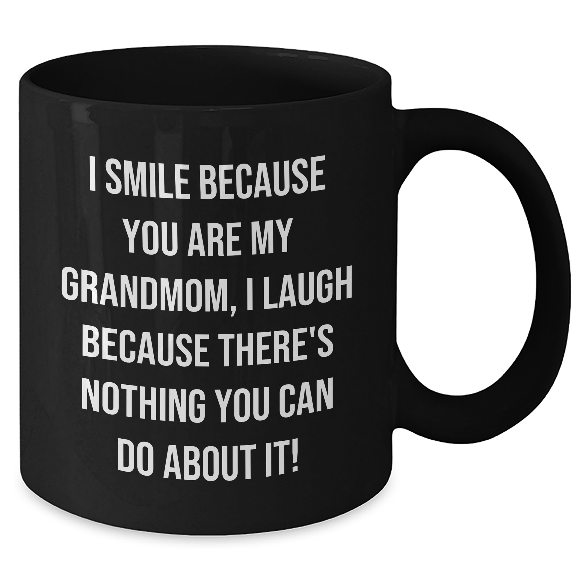 Funny Grandmom Gifts from Mom - I Smile Because You Are My Grandmom, I Laugh Because There's Nothing You Can Do About It! Black Coffee Mug for Graduation - Additional