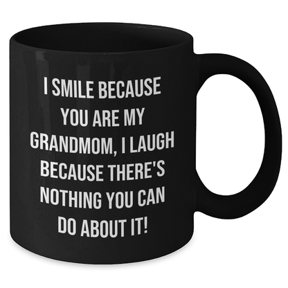 Funny Grandmom Gifts from Mom - I Smile Because You Are My Grandmom, I Laugh Because There's Nothing You Can Do About It! Black Coffee Mug for Graduation - Additional