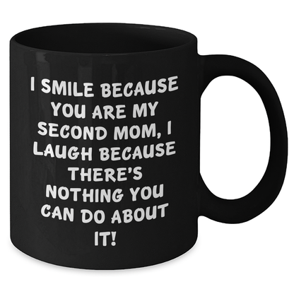 Funny Second Mom Gifts from Men to Graduation, 'I Smile Because You Are My Second Mom...' Black Coffee Mug, 11oz or 15oz - Additional