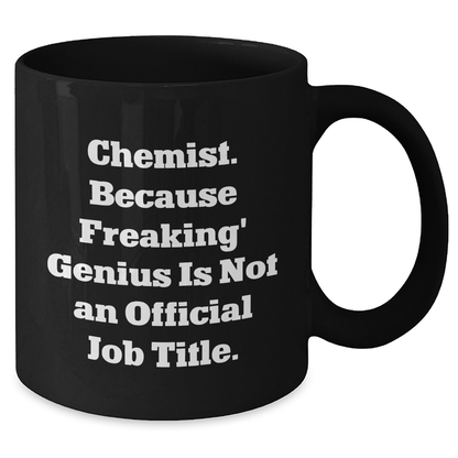Funny Chemist Gifts for Men from Friends - Black Coffee Mug with 'Chemist. Because Freaking' genius Is Not An Official Job Title.' Quote, Perfect for Graduation - Additional