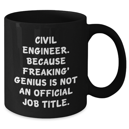 Civil Engineer Humor Black Coffee Mug, Gifts from Friends to Men, Unique Father's Day Unique Gifts, 'Civil Engineer. Because Freaking' genius Is Not An Official Job Title.' - Additional
