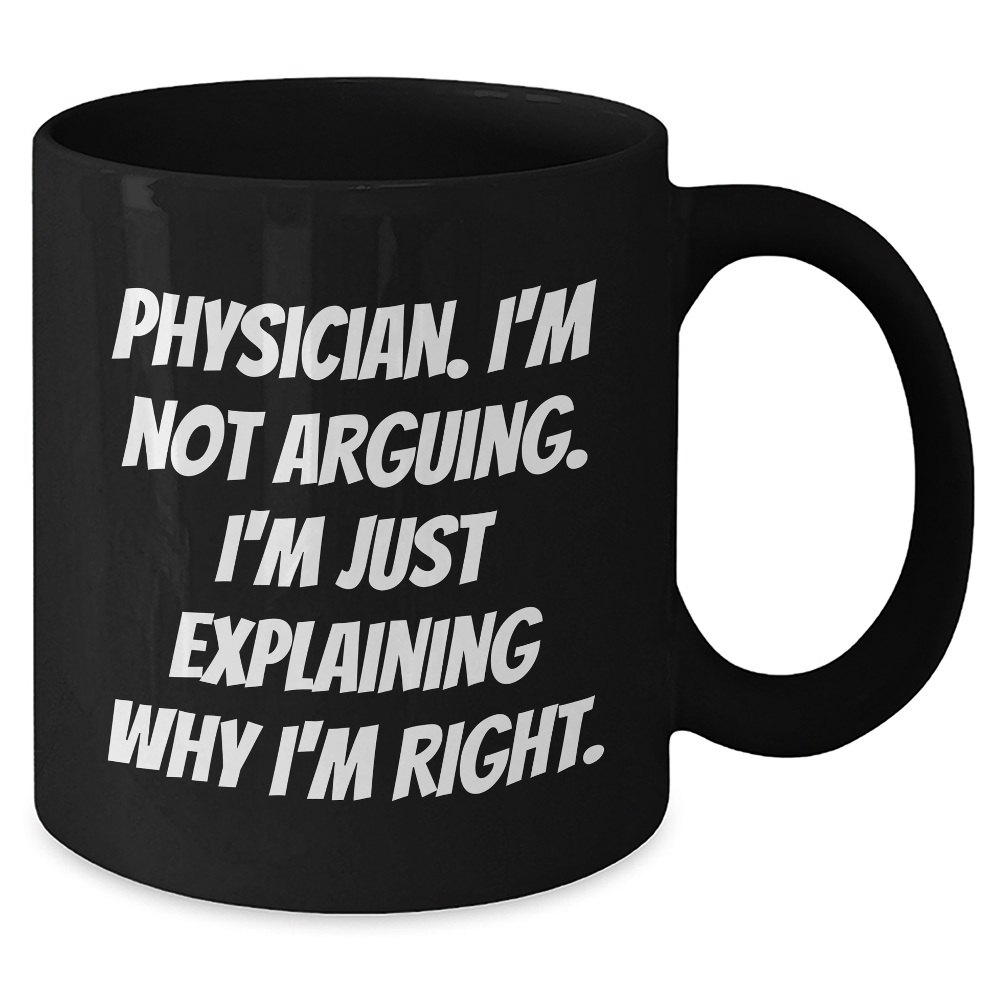 Funny Physician Gifts from Friends to Physician Colleagues Black Coffee Mug, 'I'm Not Arguing, I'm Just Explaining Why I'm Right' Graduation Unique Gifts - Additional