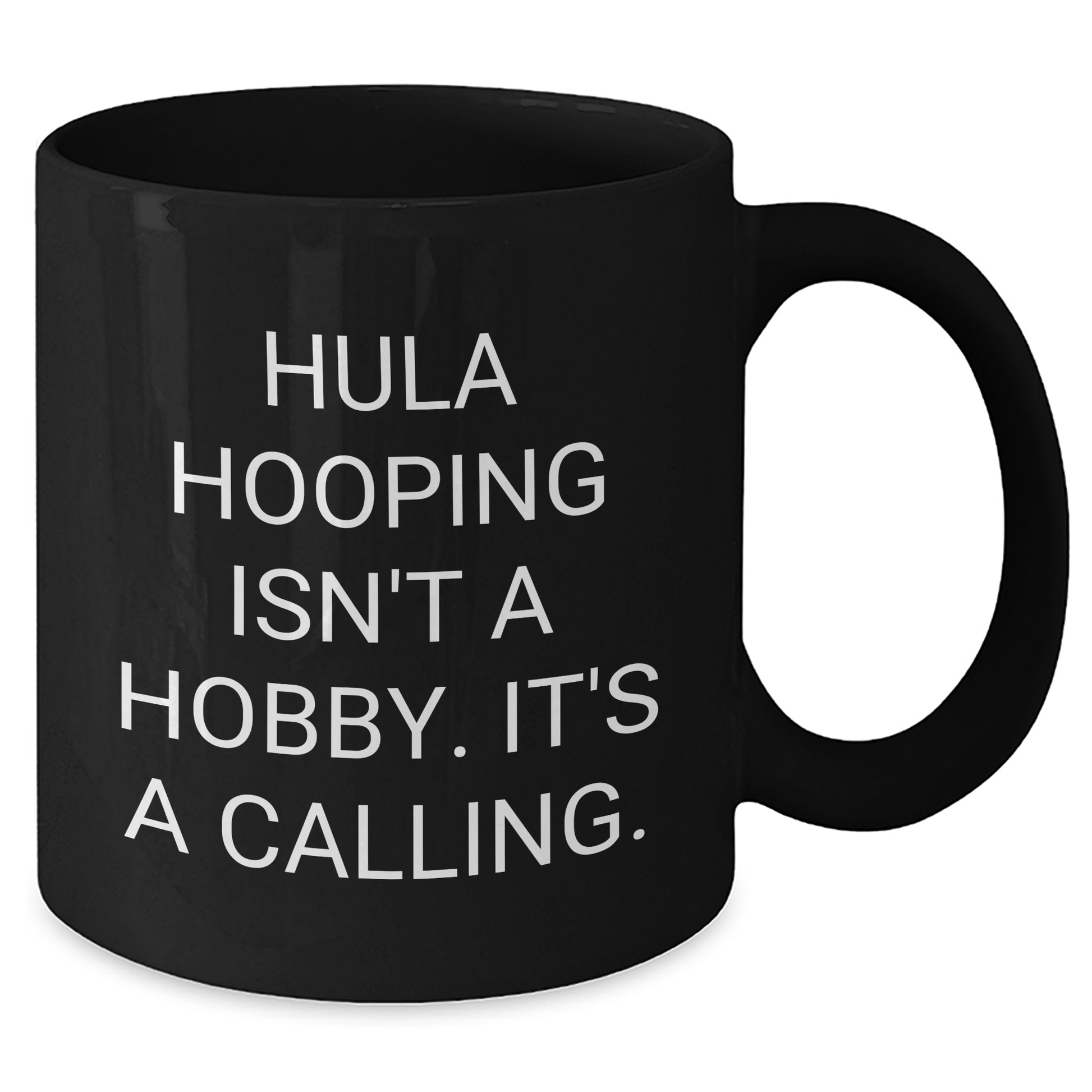 Hula Hooping Gifts for Her - Inspirational Black Coffee Mug, 'Hula Hooping Isn't A Hobby. It's A Calling.' for Graduation, Gifts from Mom to Daughter - Additional