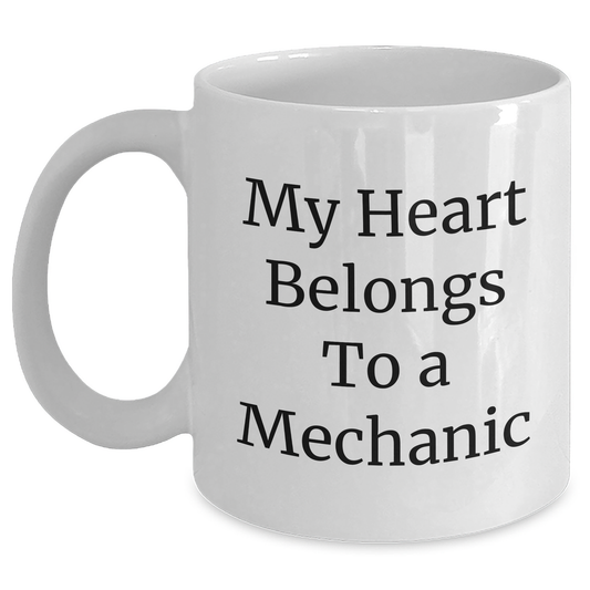 Funny Mechanic Gifts from Friends - My Heart Belongs To A Mechanic White Coffee Mug for Mechanic Lovers, Graduation Unique Gifts from Family - Main