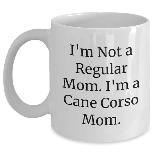 Funny Cane Corso Dog Mom Gifts from Dad to Cane Corso Dog Lover, 'I'm Not A Regular Mom. I'm A Cane Corso Mom.' White Coffee Mug for Father's Day - Main