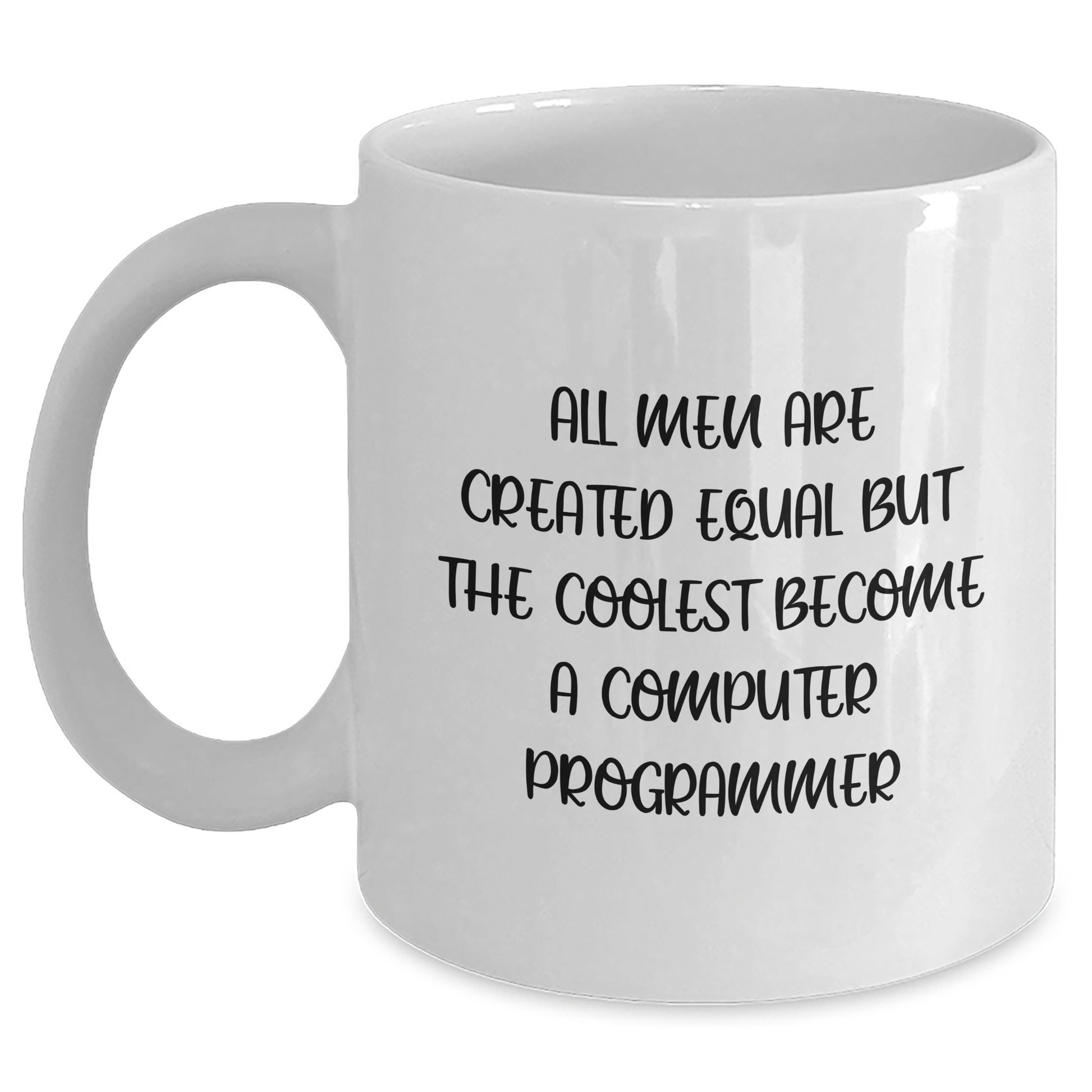 Funny Computer Programmer Gifts from Friends - White Coffee Mug for Men - 'All Men Are Created Equal But The Coolest Become A Computer Programmer' - Unique Father's Day Unique Gifts - Main