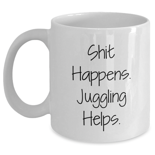 Funny Juggling Gifts for Men - White Coffee Mug, Shit Happens. Juggling Helps., Unique Father's Day Unique Gifts from Men to Friends - Main