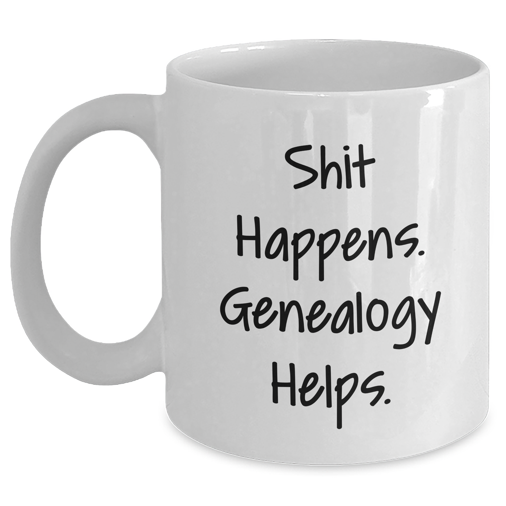 Funny Genealogy Quote White Coffee Mug, Ideal Gifts from Friends and Family for Genealogy Enthusiasts, Shit Happens. Genealogy Helps., Father's Day Unique Gifts - Main