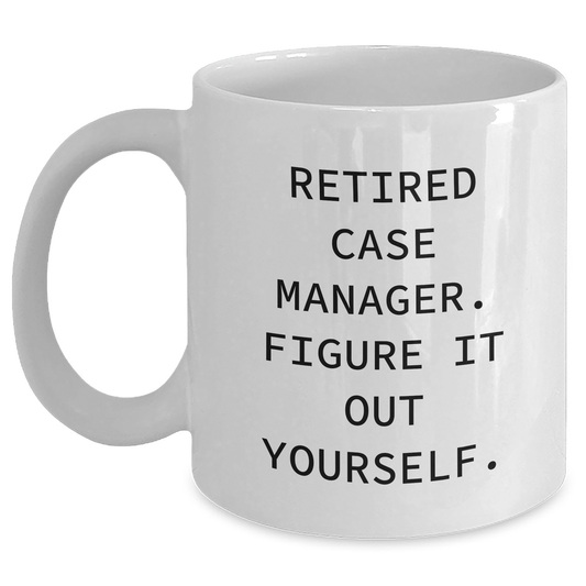 Funny Case Manager Gifts from Family - Retired Case Manager Figure It Out Yourself White Coffee Mug for Dad's Special Day - Main