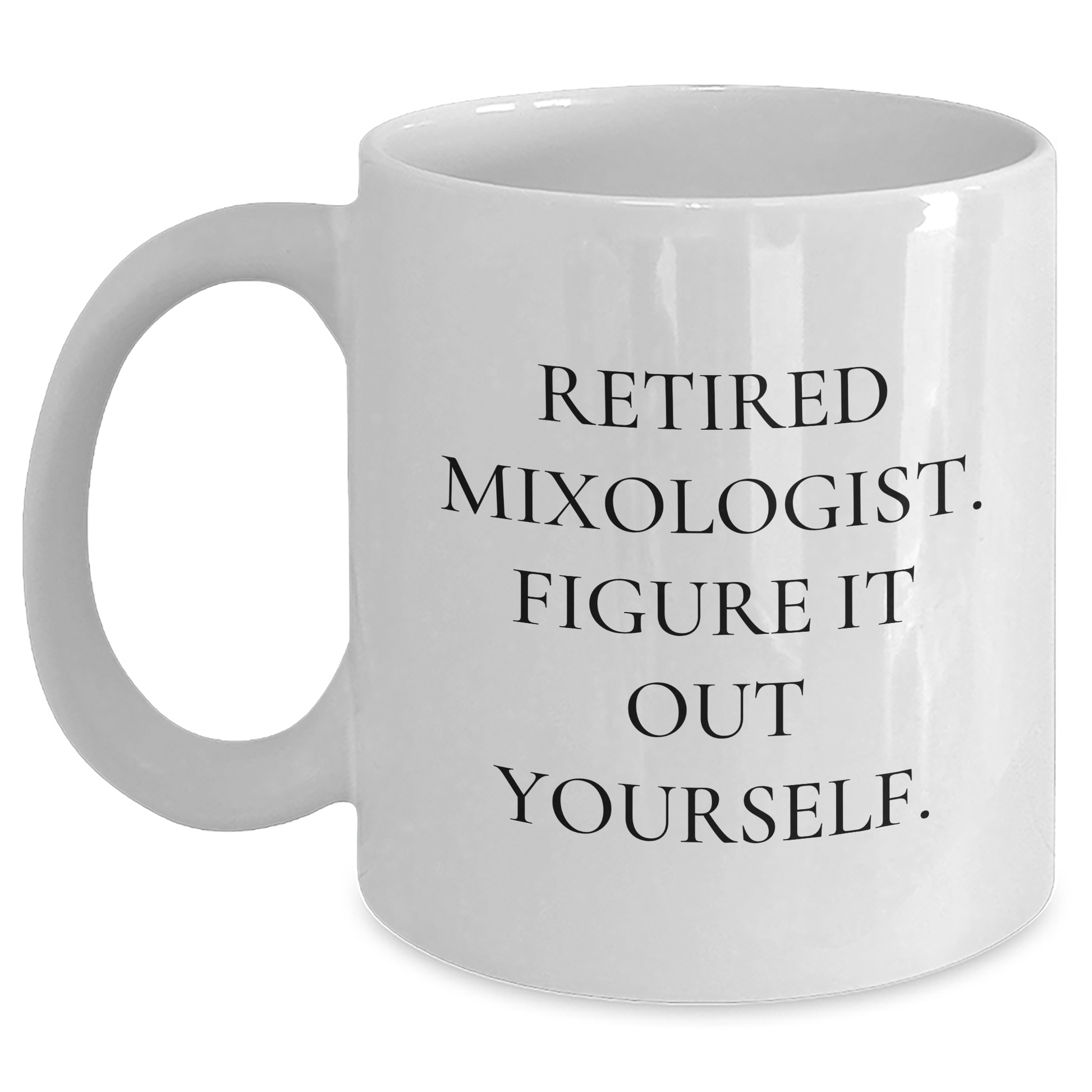 Funny Mixologist Gifts, Retired Mixologist Figured It Out Yourself, White Coffee Mug for Men, Unique Father's Day Unique Gifts from Family to Dad - Main