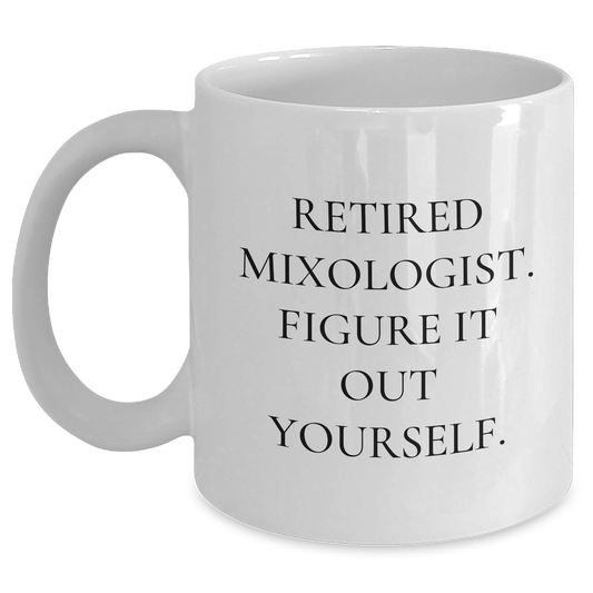 Funny Mixologist Gifts, Retired Mixologist Figured It Out Yourself, White Coffee Mug for Men, Unique Father's Day Unique Gifts from Family to Dad - Main