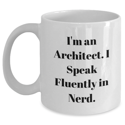 Funny Architect Gifts: I'm An Architect. I Speak Fluently In genius. - White Coffee Mug for Father's Day from Friends, Gifts for Men Architects - Main