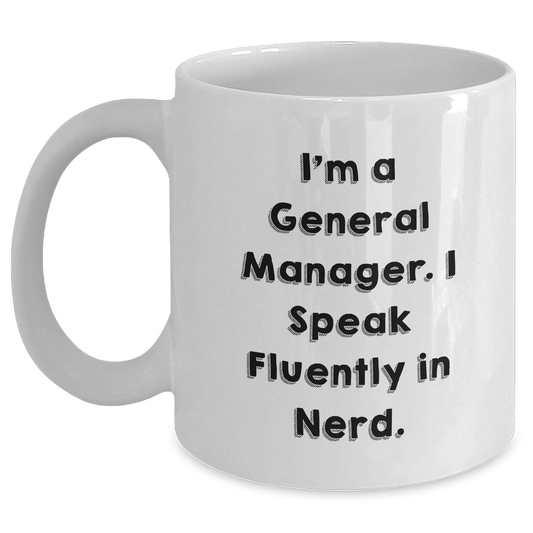 Funny General Manager Gifts from Friends, White Coffee Mug for General Manager, 'I'm A General Manager. I Speak Fluently In genius.' Graduation Unique Gifts for Him - Main