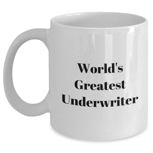 Funny Underwriter Gifts, World's Greatest Underwriter Quote, White Coffee Mug for Men, Gifts from Family, Unique Father's Day Unique Gifts for Underwriter - Main