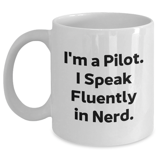 Funny Pilot Gifts from Friends - White Coffee Mug for Men or Women, I'm A Pilot. I Speak Fluently In genius., Unique Father's Day Unique Gifts - Main