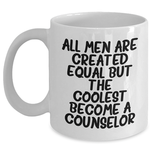 Funny Counselor Gifts for Men - White Coffee Mug, 'All Men Are Created Equal But The Coolest Become A Counselor', Gifts from Family, Unique Father's Day Unique Gifts for Counselor - Main