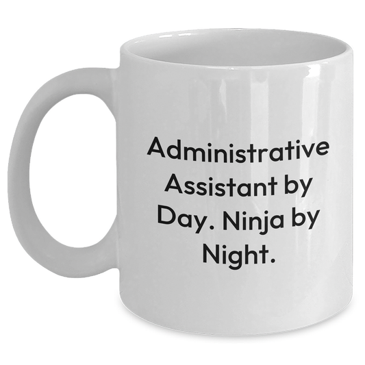 Funny Administrative Assistant Gifts - White Coffee Mug for Ninja Administrative Assistants By Day - Father's Day Unique Gifts from Men - Main